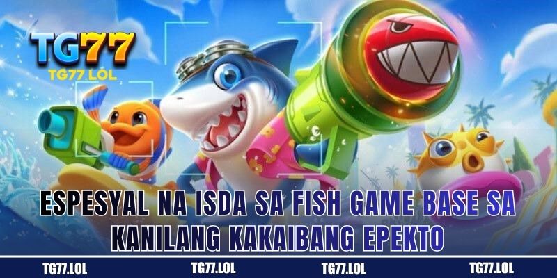 Iba't ibang uri ng Espesyal na Isda sa Fish Game batay sa kanilang natatanging epekto sa TG77