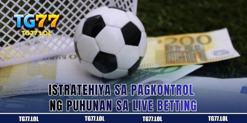 Paraan ng Pagmamaneho ng Puhunan Habang Nasa Live Betting