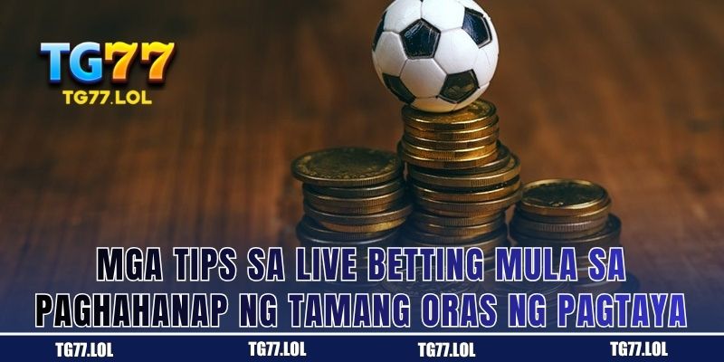 Kailan Dapat Tumaya: Paghahanap ng Tamang Timing sa Live Betting