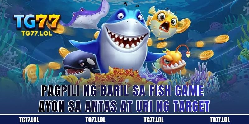 Pagtutugma ng armas sa klase ng isda sa fish game ng TG77