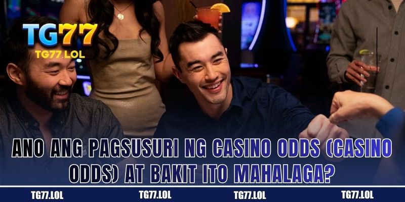 Kahulugan ng Pagsusuri ng Casino Odds at ang Dahilan Kung Bakit Ito Mahalaga