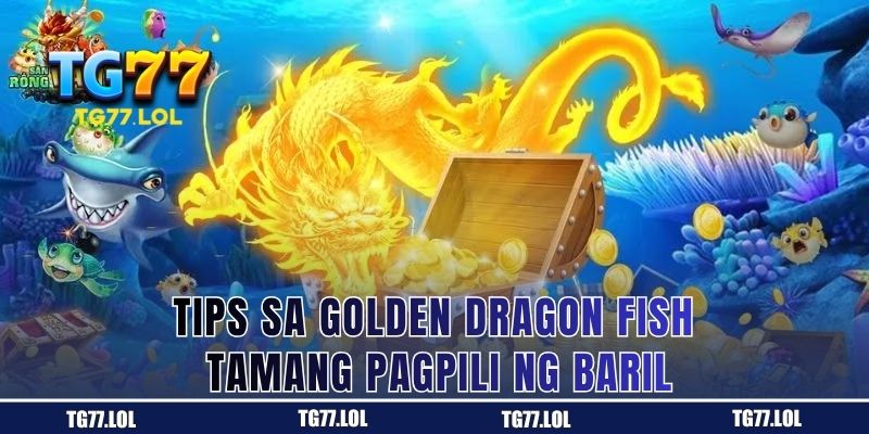 Paraan ng Tamang Pagpili ng Baril Laban sa Golden Dragon Fish
