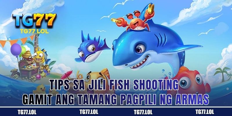 Tamang Pagpili ng Armas Bilang Tip sa JILI Fish Shooting