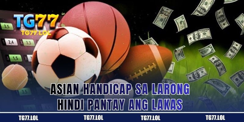 Asian Handicap kapag di-magkapantay ang lakas ng magkabilang koponan