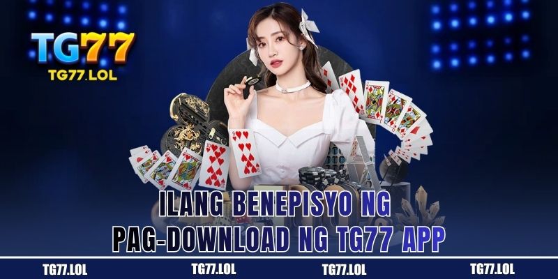 Mga Dahilan Kung Bakit Dapat Mong I-install ang TG77 App