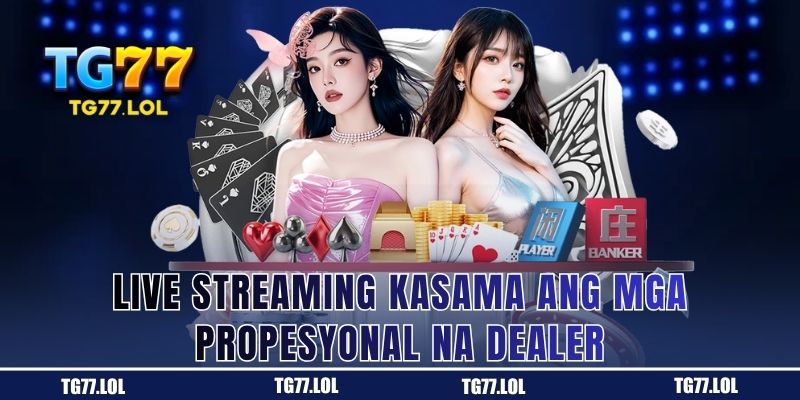 Mga Dealer na Propesyonal sa Live Streaming ng TG77