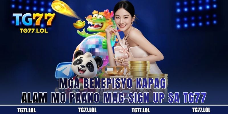Mga Bagay na Makukuha Mo Pagkatapos Magparehistro sa TG77