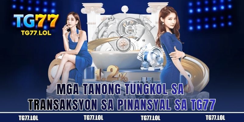 Deposito at Withdraw sa TG77: Karaniwang Tanong