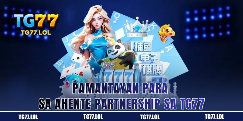 Mga pamantayan sa pagiging ahente partner ng TG77