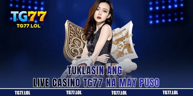 Bakit Kapuso ang Live Casino ng TG77